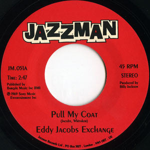 The Eddy Jacobs Exchange : Pull My Coat / Love (Your Pain Goes Deep) (7", Single)