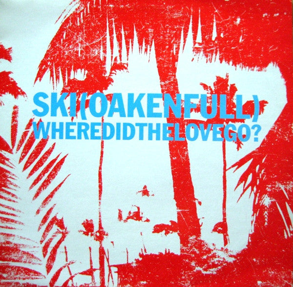 Ski Oakenfull : Where Did The Love Go? 1/2 (12")