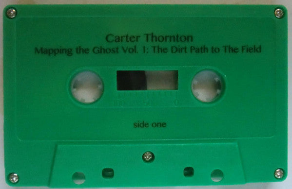 Carter Thornton : Mapping the Ghost Vol. I: The Dirt Path To The Field (Cass, Album, Ltd)