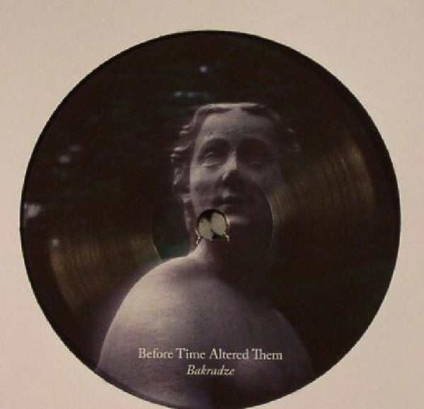 Bakradze : Before Time Altered Them (12")