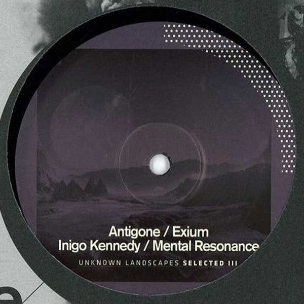 Antigone / Exium, Inigo Kennedy / Mental Resonance : Unknown Landscapes Selected III (12")