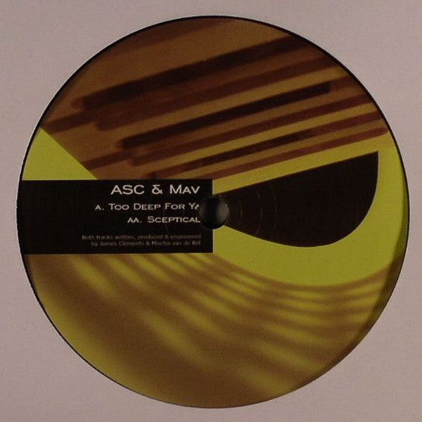 ASC & Mav : Too Deep For Ya / Sceptical (12")